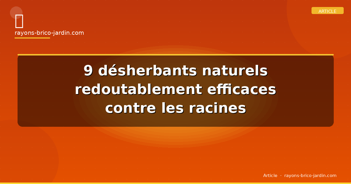 9 désherbants naturels redoutablement efficaces contre les racines