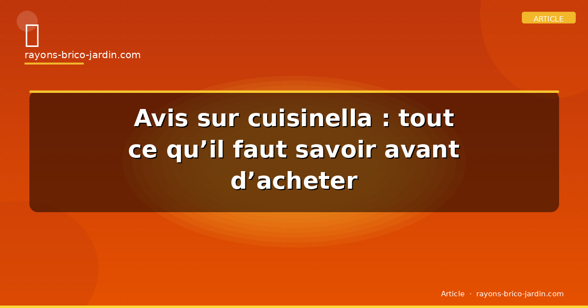 Avis sur cuisinella : tout ce qu’il faut savoir avant d’acheter