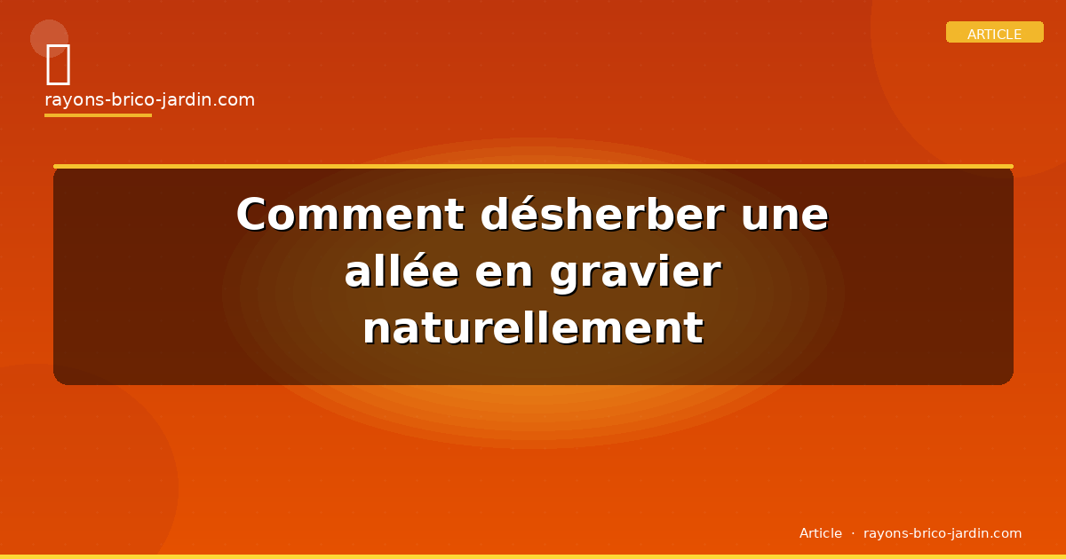 Comment désherber une allée en gravier naturellement
