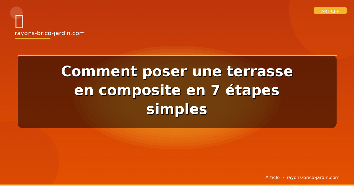 Comment poser une terrasse en composite en 7 étapes simples
