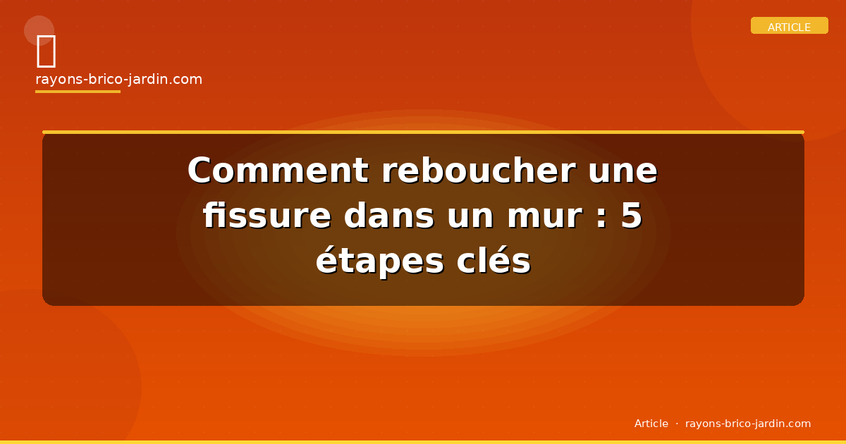 Comment reboucher une fissure dans un mur : 5 étapes clés