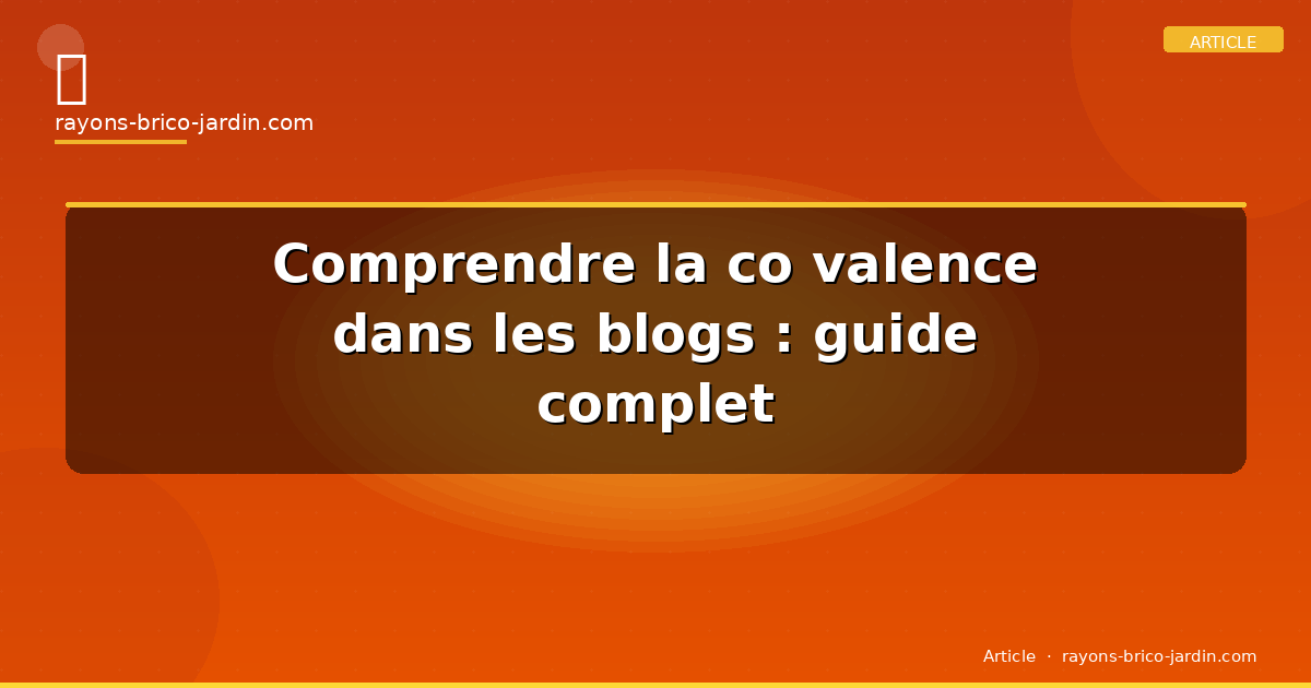 Comprendre la co valence dans les blogs : guide complet