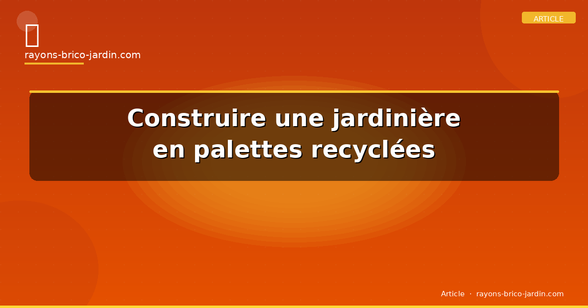 Construire une jardinière en palettes recyclées