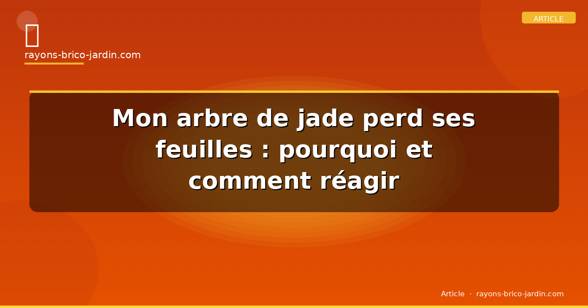 Mon arbre de jade perd ses feuilles : pourquoi et comment réagir
