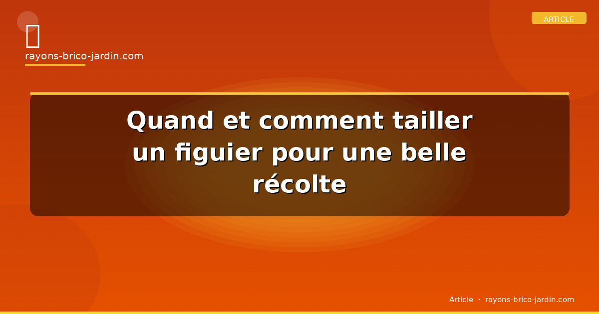 Quand et comment tailler un figuier pour une belle récolte