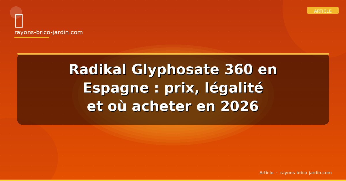 Radikal Glyphosate 360 en Espagne : prix, légalité et où acheter en 2026