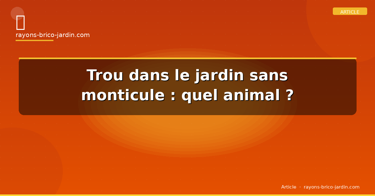 Trou dans le jardin sans monticule : quel animal ?