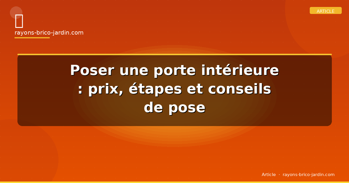 Poser une porte intérieure : prix, étapes et conseils de pose